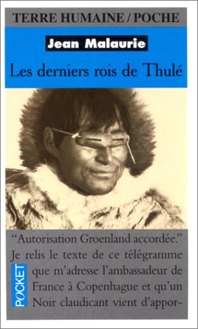 les derniers rois du thulé. avec les esquimaux polaires, face à leur destin