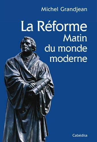 La Réforme et le matin du monde moderne