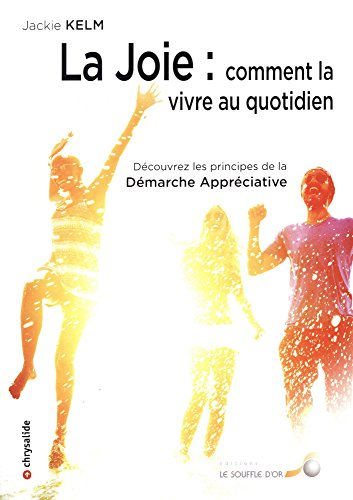 La joie : comment la vivre au quotidien : découvrez les principes de la démarche appréciative