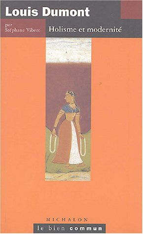 Louis Dumont : holisme et modernité