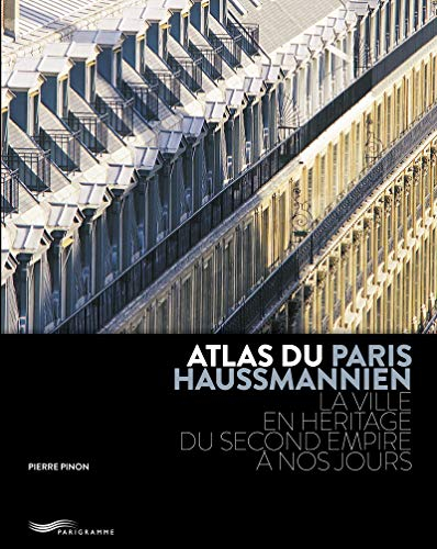 Atlas du Paris haussmannien : la ville en héritage du Second Empire à nos jours