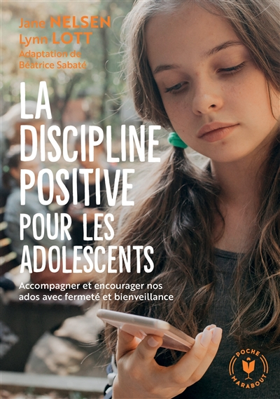 La discipline positive pour les adolescents : accompagner et encourager nos ados avec fermeté et bie