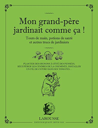 Mon grand-père jardinait comme ça ! : tours de main, potions de santé et autres trucs de jardiniers 