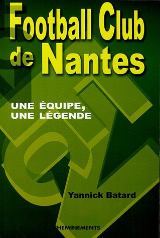 FC Nantes : une équipe, une légende