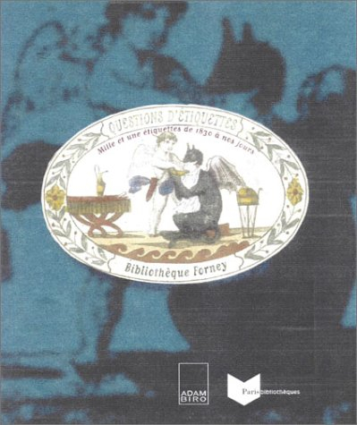Questions d'étiquettes : mille et une étiquettes de 1830 à nos jours : exposition, Paris, Bibliothèq