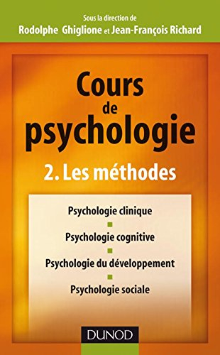 Cours de psychologie. Vol. 2. Les méthodes : psychologie clinique, psychologie cognitive, psychologi