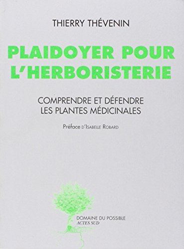 Plaidoyer pour l'herboristerie : comprendre et défendre les plantes médicinales