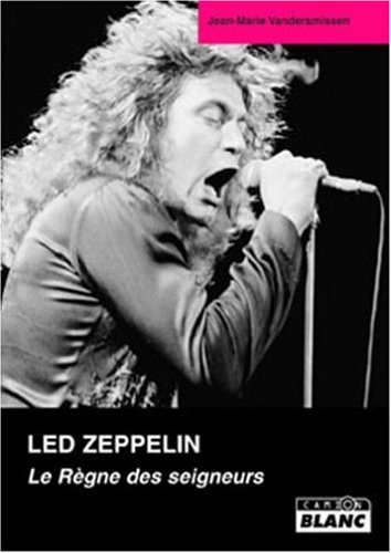 Led Zeppelin : le règne des seigneurs : de la genèse au millénaire