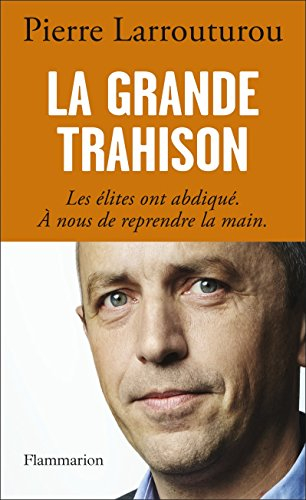 La grande trahison : les élites ont abdiqué, à nous de reprendre la main