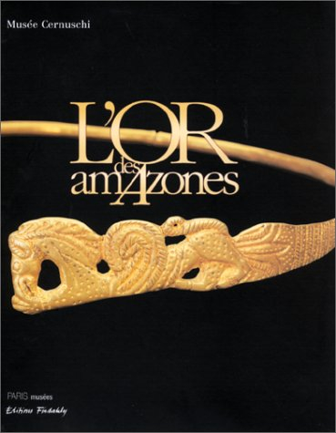 L'or des Amazones : peuples nomades entre Asie et Europe, VIe siècle av. J.C.-IVe siècle apr. J.C. :