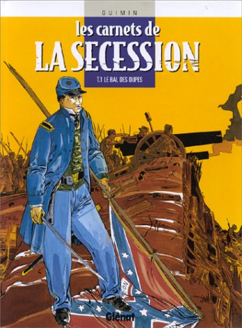 Les carnets de la Sécession. Vol. 1. Le bal des dupes