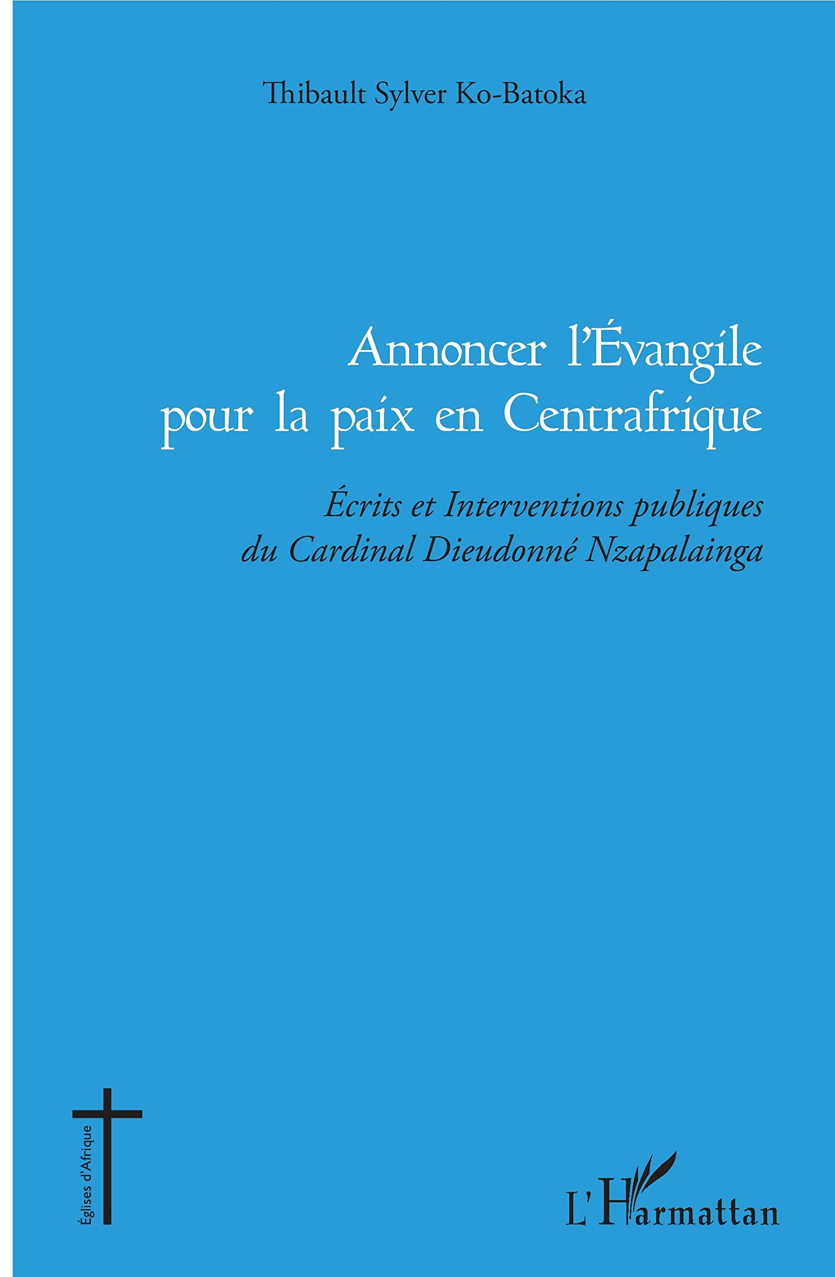 Annoncer l'Evangile pour la paix en Centrafrique : écrits et interventions publiques du cardinal Die