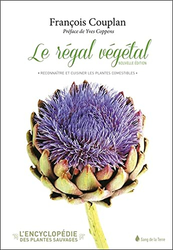 L'encyclopédie des plantes sauvages. Le régal végétal : reconnaître et cuisiner les plantes comestib
