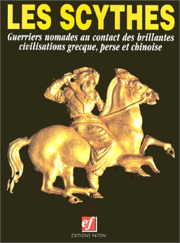 Les Scythes : guerriers nomades au contact des brillantes civilisations grecque, perse et chinoise