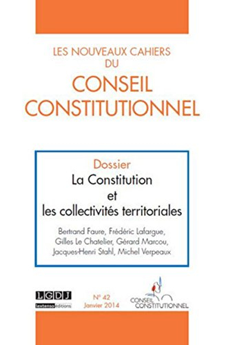 Nouveaux cahiers du Conseil constitutionnel (Les), n° 42. La Constitution et les collectivités terri