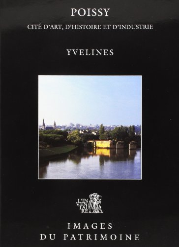 Poissy : cité d'art, d'histoire et d'industrie : Yvelines