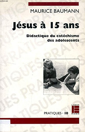 Jésus à 15 ans : didactique du catéchisme des adolescents