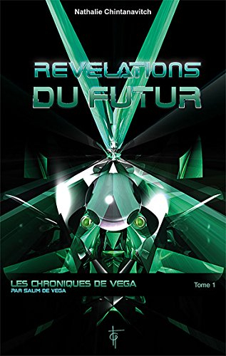 Les chroniques de Véga. Vol. 1. Révélations du futur
