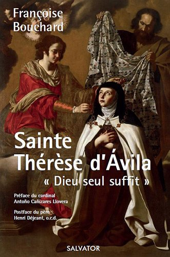Sainte Thérèse d'Avila, 1515-1582 : Dieu seul suffit
