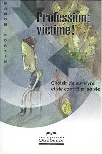 profession : victime ! choisir de survivre et de contrôler sa vie