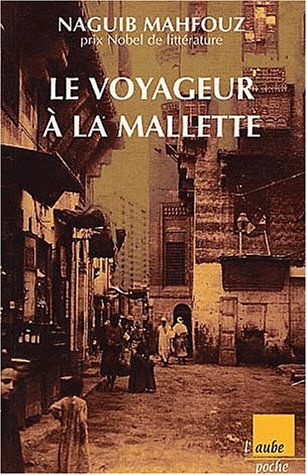 Le voyageur à la mallette. Naguib Mahfouz, du fils du pays à l'homme universel