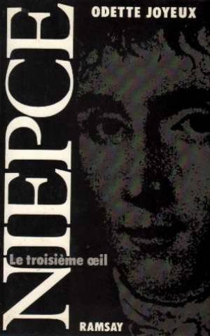 Le Troisième oeil, la vie de Nicéphore Niepce : la référence des dates, celle des événements, et la 