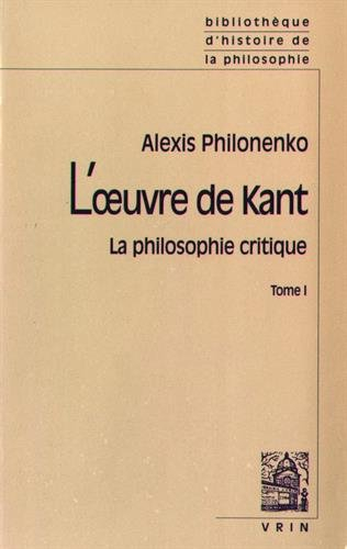 L'Oeuvre de Kant : la philosophie critique. Vol. 1. La Philosophie précritique et la critique de la 