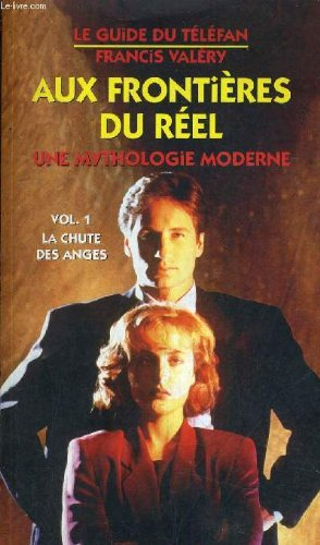 Aux frontières du réel : une mythologie moderne. Vol. 01. La chute des anges