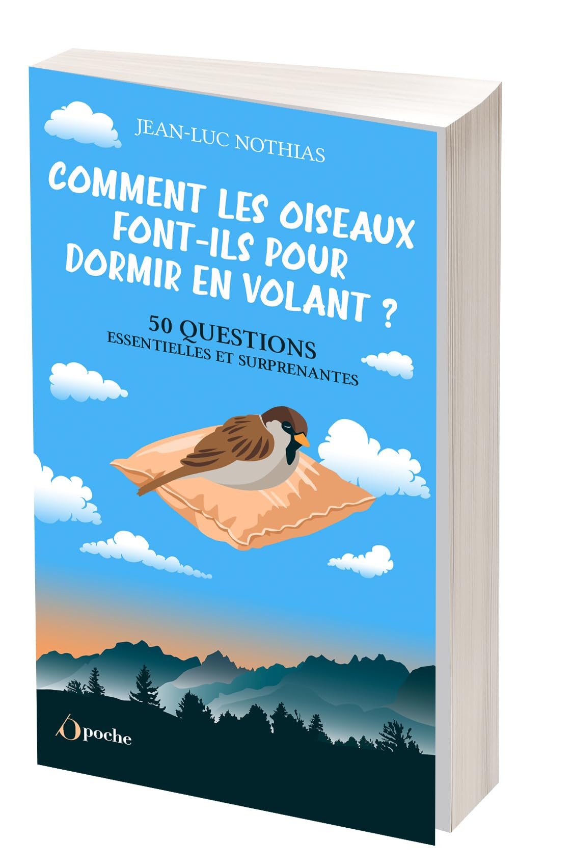 Comment les oiseaux font-ils pour dormir en volant ? : 50 questions essentielles et surprenantes