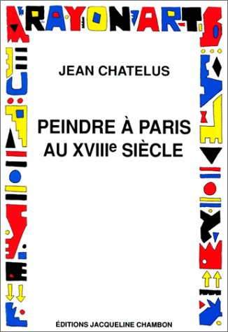Peindre à Paris au XVIIIe siècle