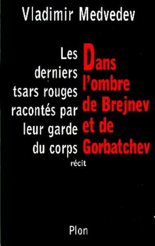 Dans l'ombre de Brejnev et Gorbatchev : les derniers tsars rouges racontés par leur garde du corps