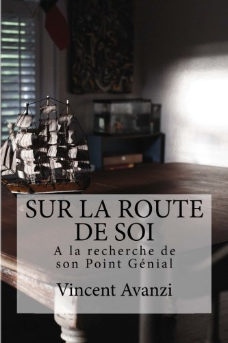 sur la route de soi: a la recherche de son point génial, un manuel poétique pour trouver sa voie