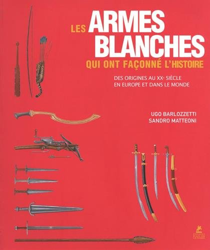 Les armes blanches qui ont façonné l'histoire : des origines au XXe siècle en Europe et dans le mond