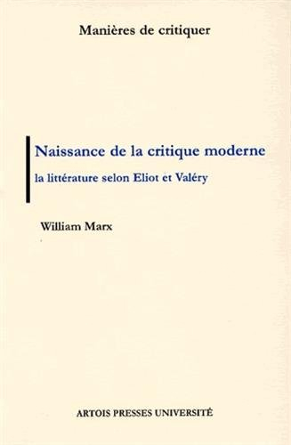 Naissance de la critique moderne : la littérature selon Eliot et Valéry, 1889-1945