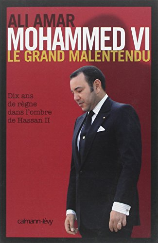 Mohammed VI, le grand malentendu : dix ans de règne dans l'ombre de Hassan II