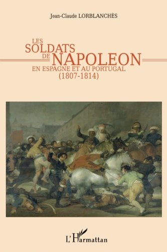 Les soldats de Napoléon en Espagne et au Portugal : 1807-1814