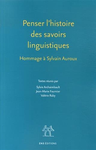 Penser l'histoire des savoirs linguistiques : hommage à Sylvain Auroux