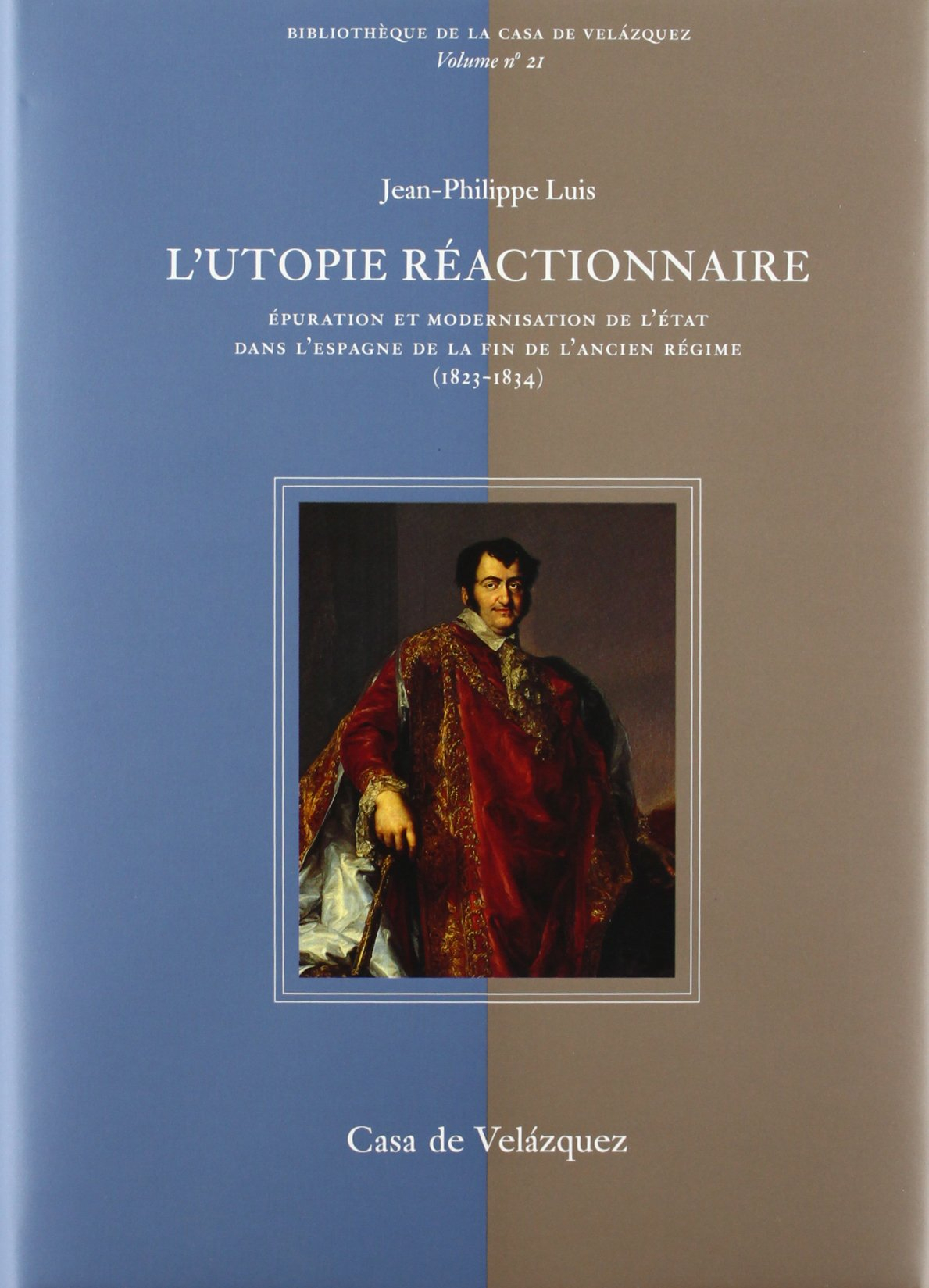 L'utopie réactionnaire : épuration et modernisation de l'Etat dans l'Espagne de la fin de l'Ancien R