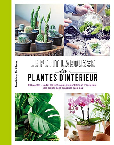 Le petit Larousse des plantes d'intérieur : 180 plantes, toutes les techniques de plantation et d'en