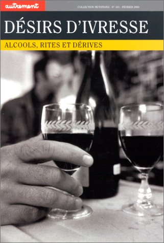 Désirs d'ivresse : alcool, rites et dérives