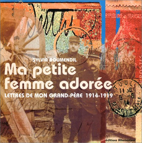 Ma petite femme adorée : lettres de mon grand-père, 1914-1919