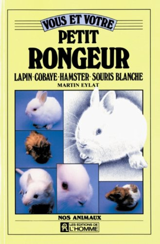vous et votre petit rongeur : lapin, cobaye, hamster, souris blanche