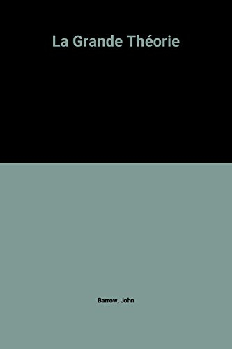 La Grande théorie : les limites d'une explication globale ultime en physique