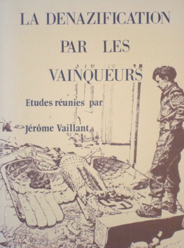 la denazification par les vainqueurs : la politique culturelle des occupants en allemagne, 1945-1949