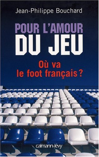 Pour l'amour du jeu : où va le foot français ?
