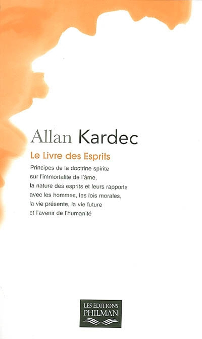 Le livre des esprits : principes de la doctrine spirite sur l'immortalité de l'âme, la nature des es