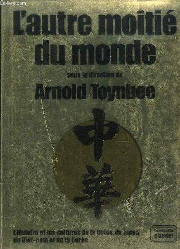 l'autre moitié du monde. l'histoire et les cultures de la chine, du japon, de la corée, du viêt-nam