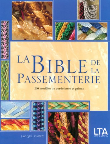 La bible de la passementerie : 200 modèles de cordelettes et galons