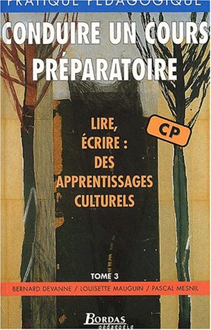 Lire et écrire : des apprentissages culturels. Vol. 3. Conduire un cours préparatoire