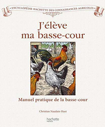 J'élève ma basse-cour : manuel pratique du poulailler et du clapier